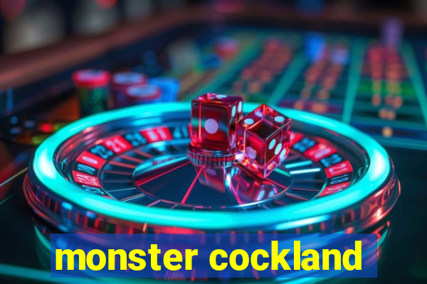 monster cockland